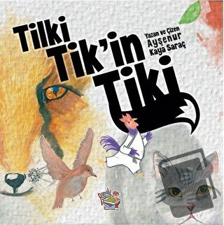 Tilki Tik'in Tiki - Ayşenur Kaya Saraç - Parmak Çocuk Yayınları - Fiya