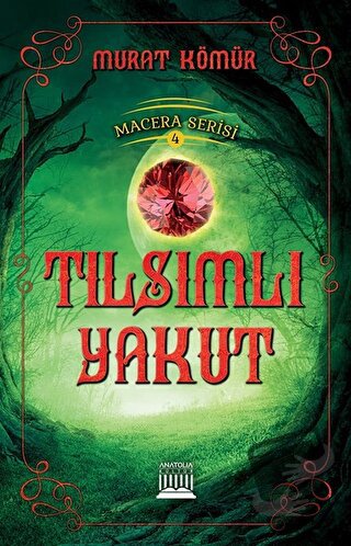 Tılsımlı Yakut - Macera Serisi 4 - Murat Kömür - Anatolia Kitap - Fiya