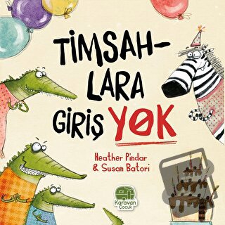 Timsahlara Girişi Yok - Heather Pindar - Karavan Çocuk Yayınları - Fiy