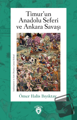 Timur’un Anadolu Seferi ve Ankara Savaşı - Ömer Halis Bıyıktay - Dorli