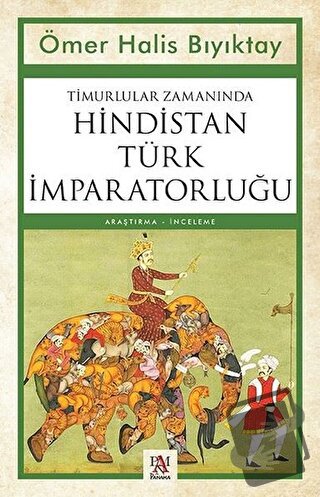 Timurlular Zamanında Hindistan Türk İmparatorluğu - Ömer Halis Bıyıkta