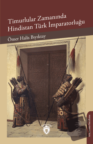 Timurlular Zamanında Hindistan Türk İmparatorluğu - Ömer Halis Bıyıkta