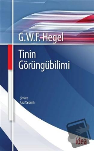 Tinin Görüngübilimi - Georg Wilhelm Friedrich Hegel - İdea Yayınevi - 