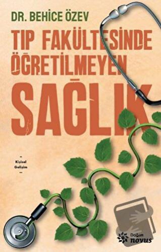 Tıp Fakültesinde Öğretilmeyen Sağlık - Behice Özev - Doğan Novus - Fiy