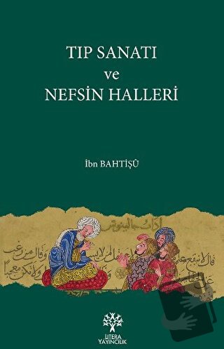 Tıp Sanatı ve Nefsin Halleri - İbn Bahtişü - Litera Yayıncılık - Fiyat