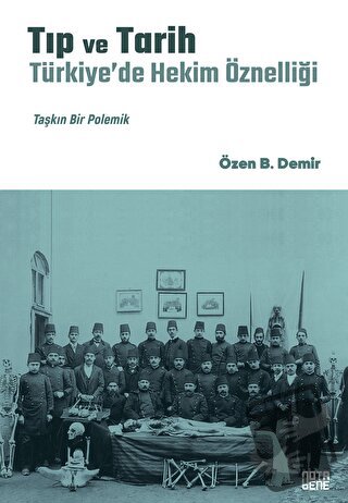 Tıp ve Tarih: Türkiye’de Hekim Öznelliği (Ciltli) - Özen B. Demir - No