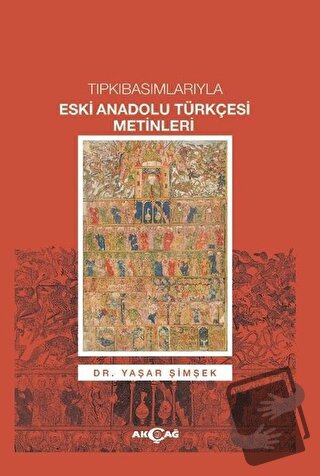 Tıpkıbasımlarıyla Eski Anadolu Türkçesi Metinleri - Yaşar Şimşek - Akç