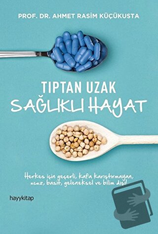 Tıptan Uzak Sağlıklı Hayat - Ahmet Rasim Küçükusta - Hayykitap - Fiyat