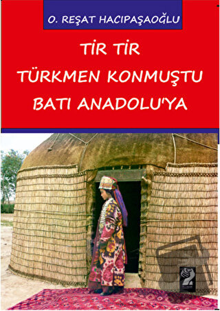 Tir Tir Türkmen Konmuştu Batı Anadolu'ya - O. Reşat Hacıpaşaoğlu - İşt