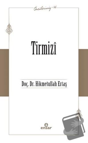 Tirmizi (Öncülerimiz-46) - Hikmetullah Ertaş - Ensar Neşriyat - Fiyatı