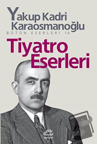 Tiyatro Eserleri - Yakup Kadri Karaosmanoğlu - İletişim Yayınevi - Fiy