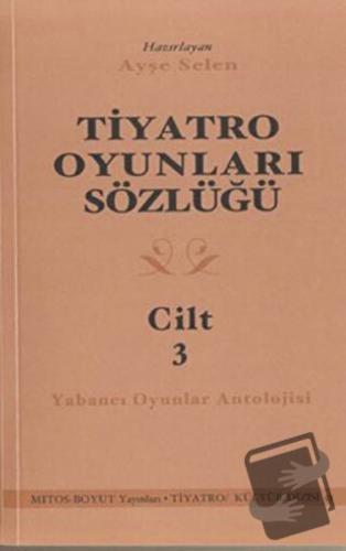 Tiyatro Oyunları Sözlüğü Cilt 3 - Ayşe Selen - Mitos Boyut Yayınları -