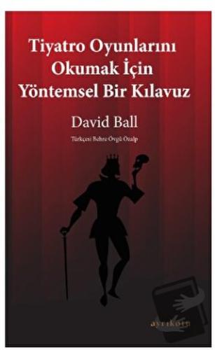 Tiyatro Oyunlarını Okumak İçin Yöntemsel Bir Kılavuz - David Ball - Ay