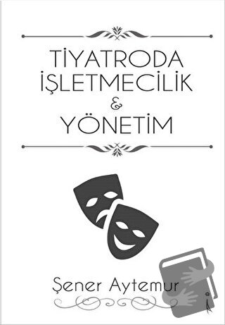 Tiyatroda İşletmecilik ve Yönetim - Şener Aytemur - İkinci Adam Yayınl