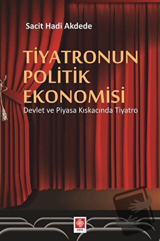 Tiyatronun Politik Ekonomisi - Sacit Hadi Akdede - Ekin Basım Yayın - 