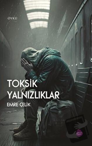 Toksik Yalnızlıklar - Emre Çelik - Sinada Kitap - Fiyatı - Yorumları -