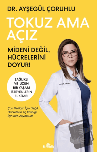 Tokuz Ama Açız Mideni Değil, Hücrelerini Doyur! - Ayşegül Çoruhlu - K