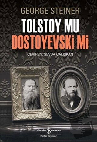 Tolstoy Mu Dostoyevski Mi - George Steiner - İş Bankası Kültür Yayınla