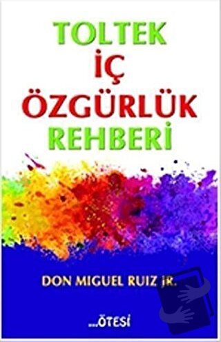 Toltek İç Özgürlük Rehberi - Don Miguel Ruiz Jr - Ötesi Yayıncılık - F