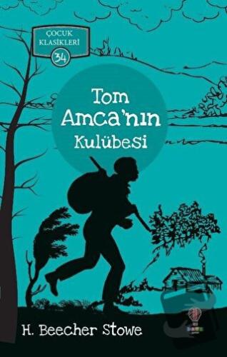 Tom Amca’nın Kulübesi - Çocuk Klasikleri 34 - Harriet Beecher Stowe - 