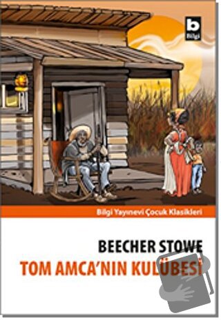 Tom Amca’nın Kulübesi - Harriet Beecher Stowe - Bilgi Yayınevi - Fiyat