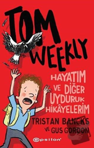 Tom Weekly: Hayatım ve Diğer Uyduruk Hikayelerim - Tristan Bancks - Ep