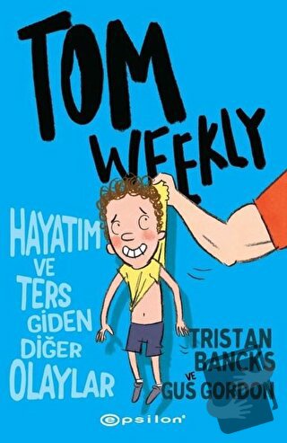 Tom Weekly: Hayatım ve Ters Giden Diğer Olaylar - Tristan Bancks - Eps