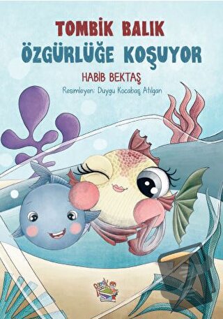 Tombik Balık Özgürlüğe Koşuyor - Habib Bektaş - Parmak Çocuk Yayınları