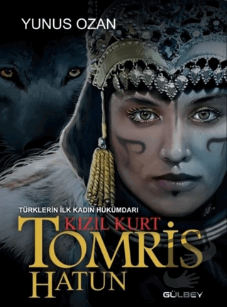 Tomris Hatun - Türklerin İlk Kadın Hükümdarı Kızıl Kurt - Yunus Ozan -