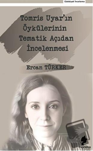 Tomris Uyar'ın Öykülerinin Tematik Açıdan İncelenmesi - Ercan Türker -