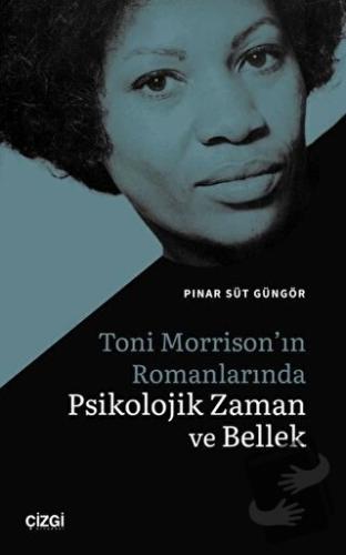 Toni Morrison'ın Romanlarında Psikolojik Zaman ve Bellek - Pınar Süt G