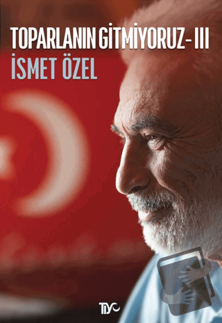 Toparlanın Gitmiyoruz 3 - İsmet Özel - Tiyo Yayınevi - Fiyatı - Yoruml