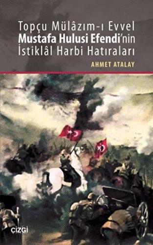 Topçu Mülazım-ı Evvel Mustafa Hulusi Efendi'nin İstiklal Harbi Hatıral