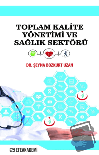 Toplam Kalite Yönetimi ve Sağlık Sektörü - Şeyma Bozkurt Uzan - Efe Ak