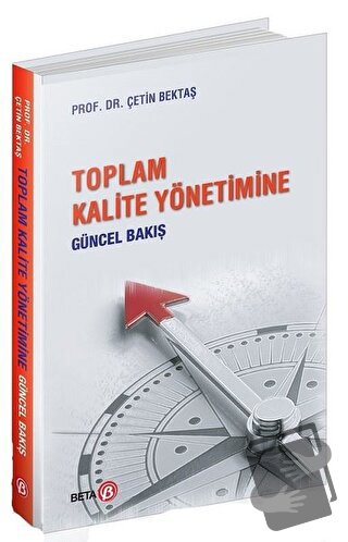 Toplam Kalite Yönetimine Güncel Bakış - Çetin Bektaş - Beta Yayınevi -