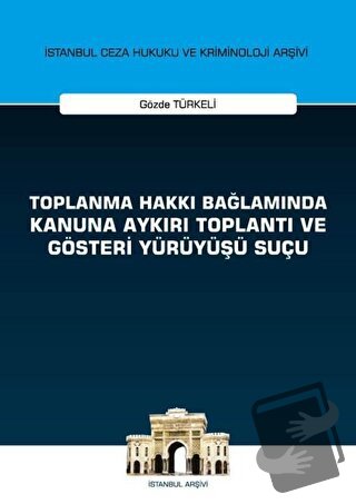 Toplanma Hakkı Bağlamında Kanuna Aykırı Toplantı ve Gösteri Yürüyüşü S