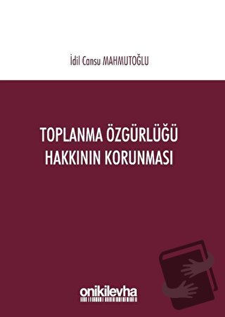 Toplanma Özgürlüğü Hakkının Korunması - İdil Cansu Mahmutoğlu - On İki