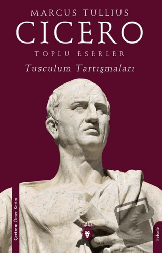 Toplu Eserler Tusculum Tartışmaları - Marcus Tullius Cicero - Dorlion 