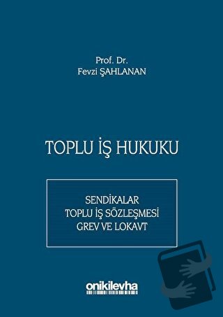 Toplu İş Hukuku (Ciltli) - Fevzi Şahlanan - On İki Levha Yayınları - F