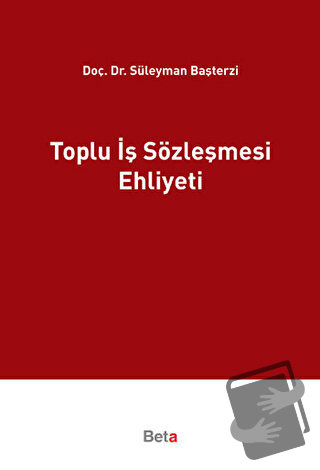 Toplu İş Sözleşmesi Ehliyeti - Süleyman Başterzi - Beta Yayınevi - Fiy