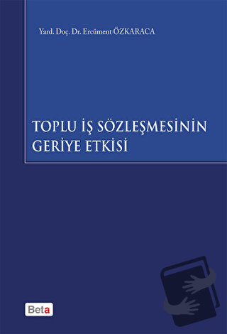 Toplu İş Sözleşmesinin Geriye Etkisi - Ercüment Özkaraca - Beta Yayıne