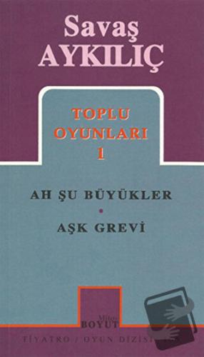 Toplu Oyunları 1: Ah Şu Büyükler - Aşk Grevi - Savaş Aykılıç - Mitos B