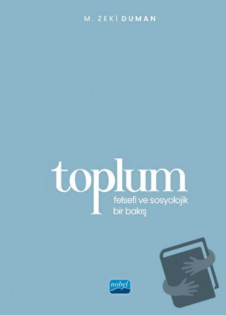 Toplum - Felsefi ve Sosyolojik Bir Bakış - M. Zeki Duman - Nobel Akade