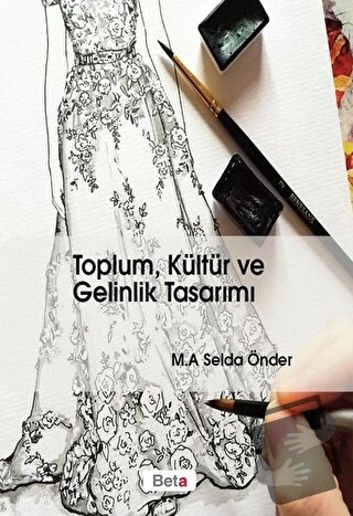 Toplum, Kültür ve Gelinlik Tasarımı - Selda Önder - Beta Yayınevi - Fi