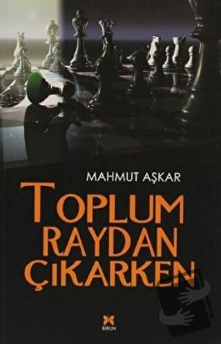 Toplum Raydan Çıkarken - Mahmut Aşkar - Birun Kültür Sanat Yayıncılık 