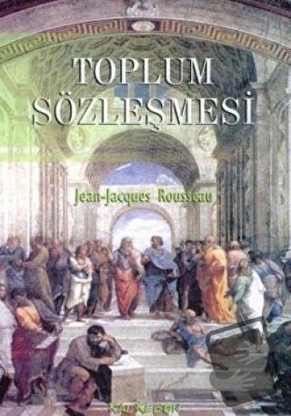 Toplum Sözleşmesi ya da Siyasi Hukuk İlkeleri - Jean-Jacques Rousseau 