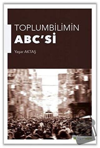 Toplumbilimin ABC'si - Yaşar Aktaş - Hiperlink Yayınları - Fiyatı - Yo