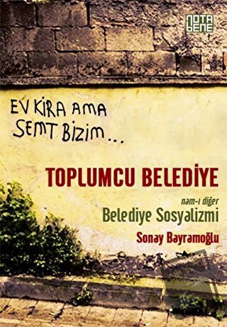 Toplumcu Belediye : Namı-ı Diğer Belediye Sosyalizmi - Sonay Bayramoğl