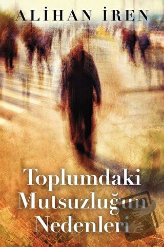 Toplumdaki Mutsuzluğun Nedenleri - Alihan İren - Cinius Yayınları - Fi