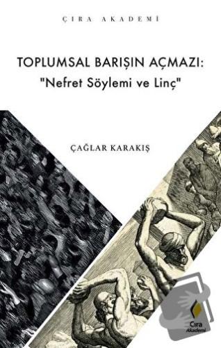 Toplumsal Barışın Açmazı: Nefret Söylemi ve Linç - Çağlar Karakış - Çı